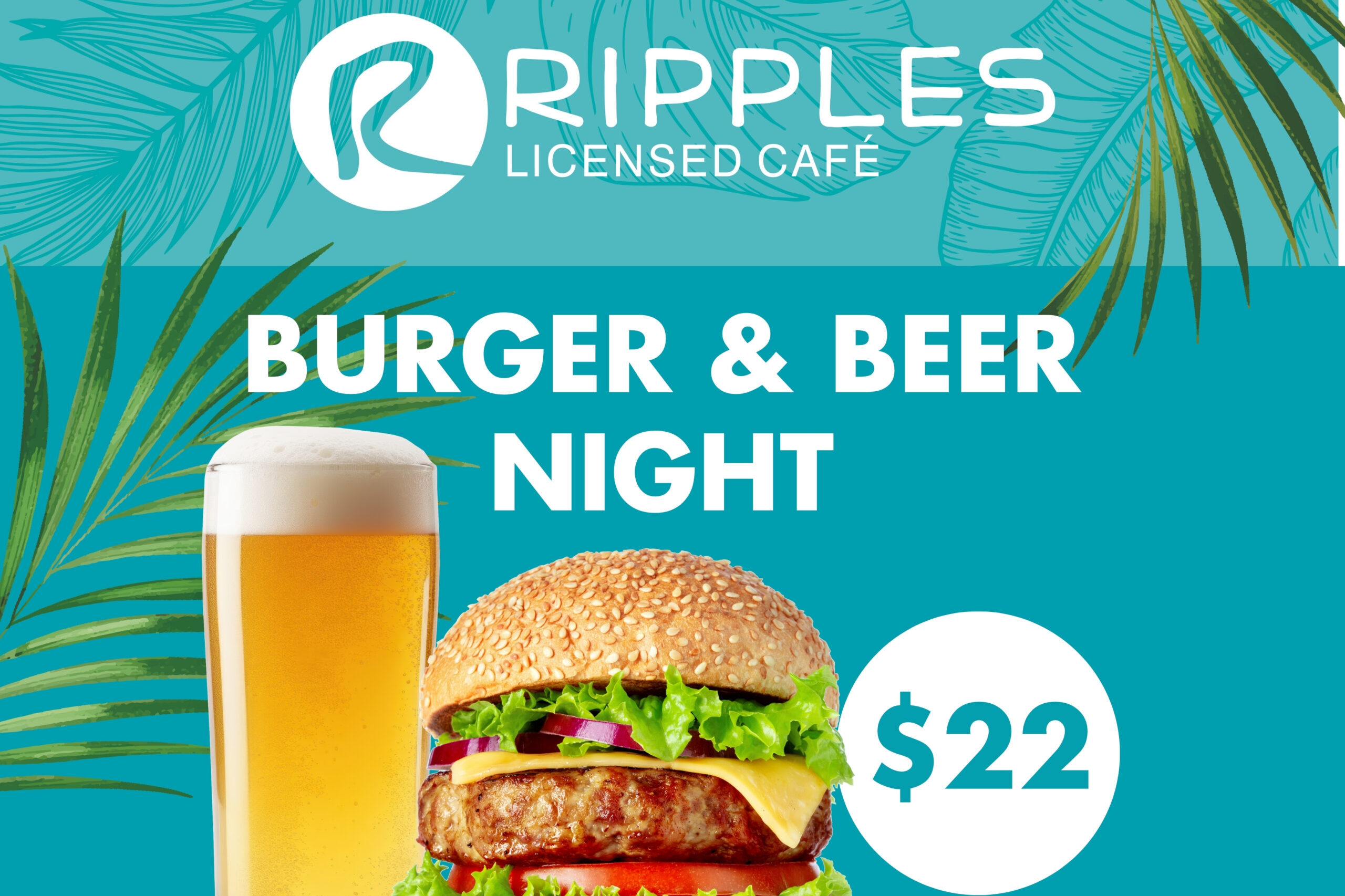 A promotional graphic for Ripples Licensed Café's Burger & Beer Night. It features an image of a frothy pint of beer and a large, tasty burger below the café's logo. The text reads, "BURGER & BEER NIGHT $22" with a tropical leaf design in the background.