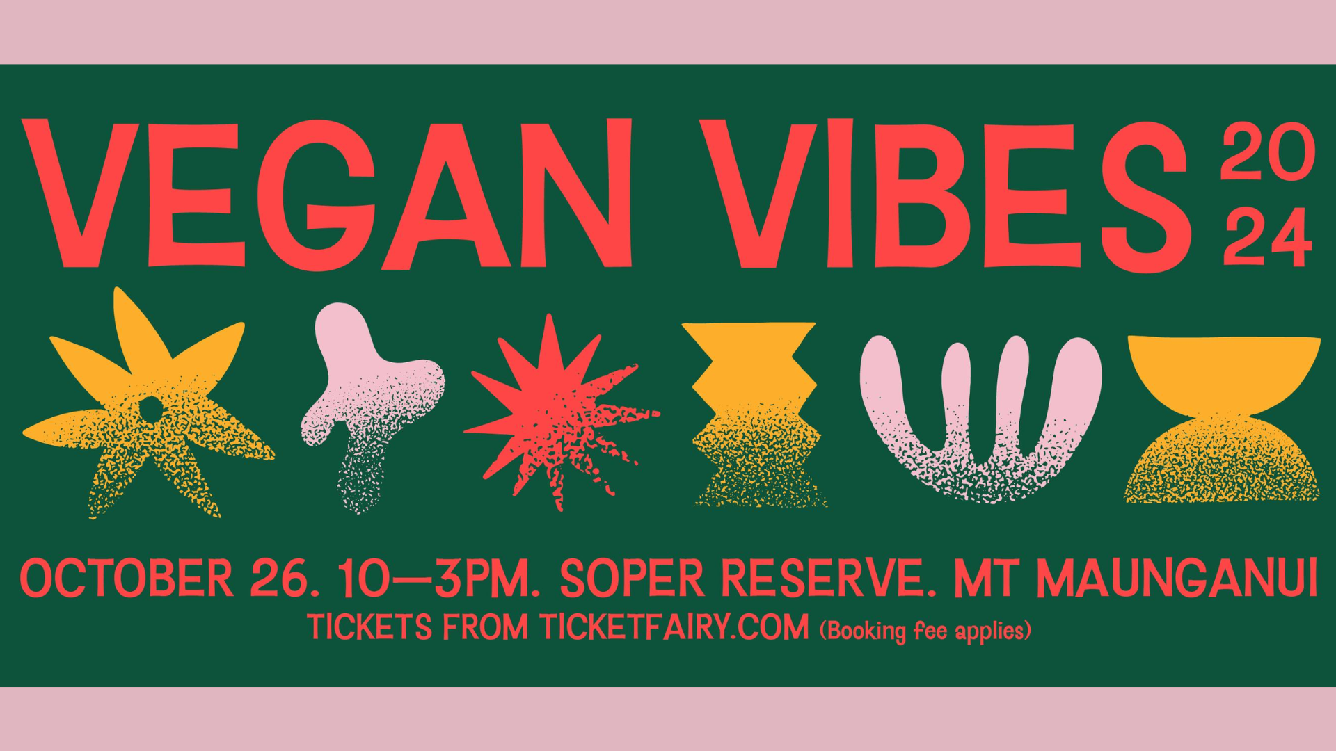 Bright green background with bold red text at the top reading "VEGAN VIBES 2024." Below are abstract, colorful plant shapes in yellow, green, pink, and red. Bottom text reads: "October 26. 10—3PM. Soper Reserve. Mt Maunganui. Tickets from TICKETFAIRY.COM (Booking fee applies).