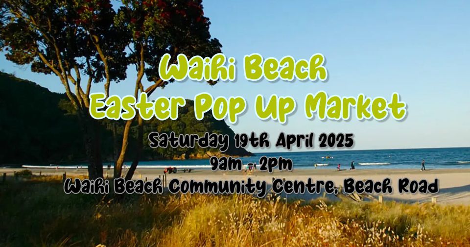 A promotional image for the Waihi Beach Easter Pop Up Market, happening on Saturday, 19th April 2025 from 9am to 2pm at Waihi Beach Community Centre, Beach Road. The background displays a scenic beach with trees and people enjoying the shore.